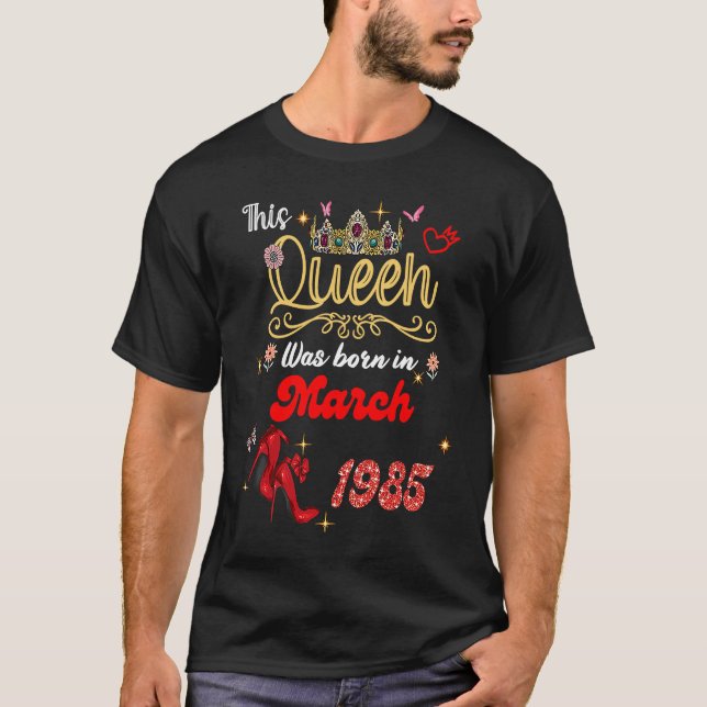 This Queen Was Born in March 1985 March birthday W T-Shirt (Front)