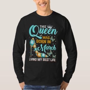 This Queen Was Born in March Living My Best Life T-Shirt