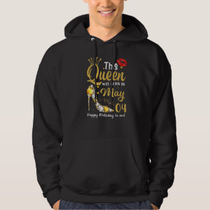 This Queen Was Born In May 04 Happy Birthday To Me Hoodie