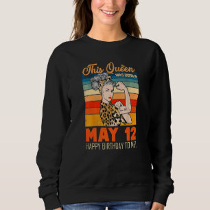 This Queen Was Born In May 12 Happy Birthday To Me Sweatshirt