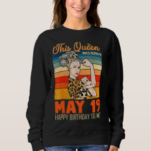 This Queen Was Born In May 19 Happy Birthday To Me Sweatshirt