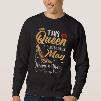 This Queen Was Born In May Birthday Cute Girl Wome Sweatshirt