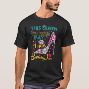 This Queen Was Born In May Happy Birthday To Me T-Shirt