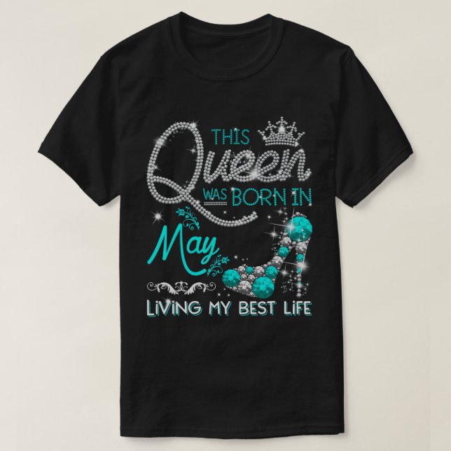 This Queen Was Born in May Living My best Life Gif T-Shirt (Design Front)
