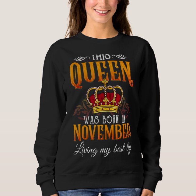This Queen Was Born In November Living My Best Lif Sweatshirt (Front)