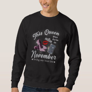 This Queen Was Born In November Living My Best Lif Sweatshirt