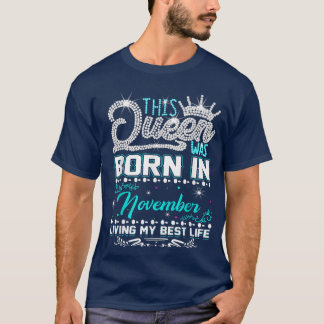 This Queen Was Born in November Living My best Lif T-Shirt