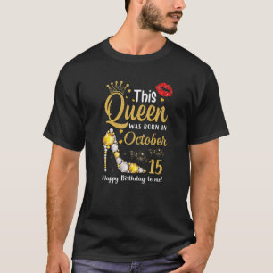 This Queen Was Born In October 15th Happy Birthday T-Shirt