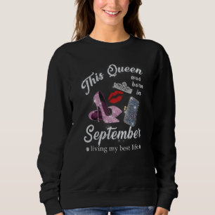 This Queen Was Born In September Living My Best Li Sweatshirt
