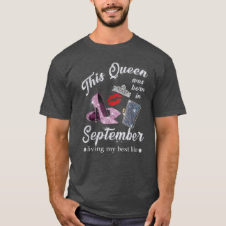 This Queen Was Born In September Living My Best Li T-Shirt