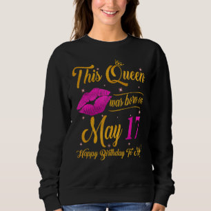 This Queen Was Born On 17th May Pink Happy Birthda Sweatshirt
