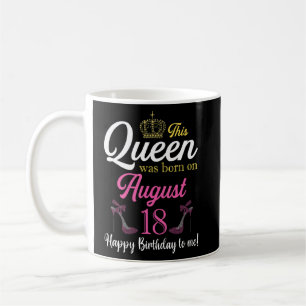 This Queen Was Born On August 18 Birthday High Hee Coffee Mug