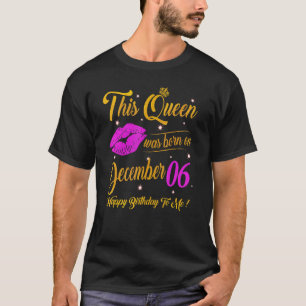 This Queen Was Born On December 06 Birthday Gift H T-Shirt