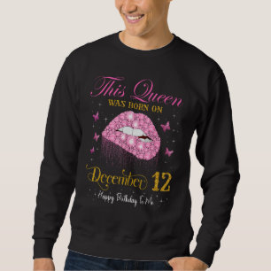 This Queen Was Born on December 12, 12th December Sweatshirt