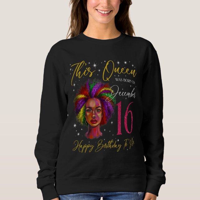 This Queen Was Born On December 16 Black Woman Gir Sweatshirt (Front)
