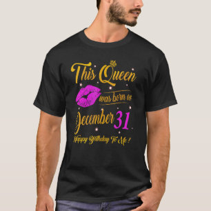 This Queen Was Born On December 31 Birthday Gift H T-Shirt