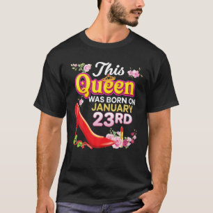 This Queen Was Born On January 23 23Rd Happy Birth T-Shirt