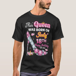 This Queen Was Born On July 18 18th Happy Birthday T-Shirt