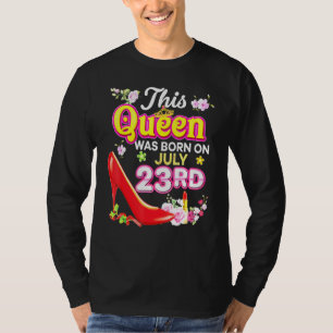 This Queen Was Born On July 23 23rd Happy Birthday T-Shirt