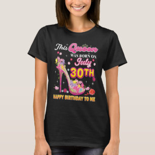 This Queen Was Born On July 30 30th Happy Birthday T-Shirt