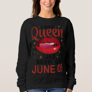 This Queen Was Born On June 05 Happy Birthday To M Sweatshirt