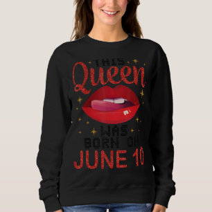 This Queen Was Born On June 10 Happy Birthday To M Sweatshirt