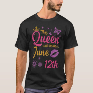 This Queen Was Born On June 12th Happy Birthday To T-Shirt