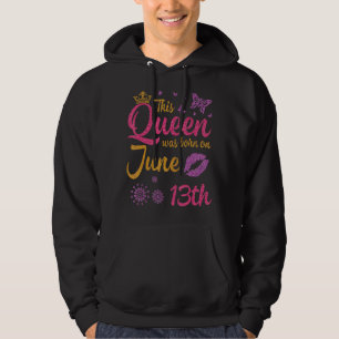 This Queen Was Born On June 13th Happy Birthday To Hoodie