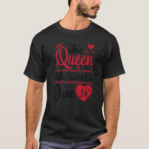 This Queen Was Born On June 14th Happy My Birthday T-Shirt