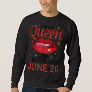 This Queen Was Born On June 20 Happy Birthday To M Sweatshirt