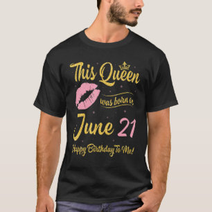 This Queen Was Born On June 21st Happy Birthday To T-Shirt