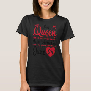 This Queen Was Born On June 24th Happy My Birthday T-Shirt