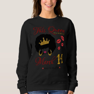 This Queen was born on March 14 Living My Blessed  Sweatshirt