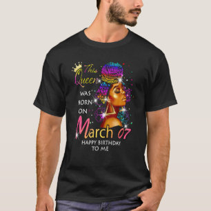 This Queen Was Born On March 7TH Happy Birthday To T-Shirt