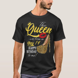 This Queen Was Born On May 14 Happy Birthday To Me T-Shirt