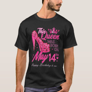 This Queen Was Born On May 14, May 14th Birthday H T-Shirt