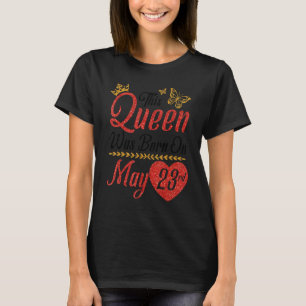 This Queen Was Born On May 23rd Happy Birthday To  T-Shirt