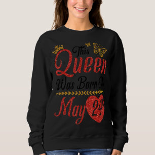 This Queen Was Born On May 24th Happy Birthday To Sweatshirt
