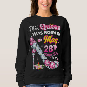 This Queen Was Born On May 28 28th Happy Birthday Sweatshirt