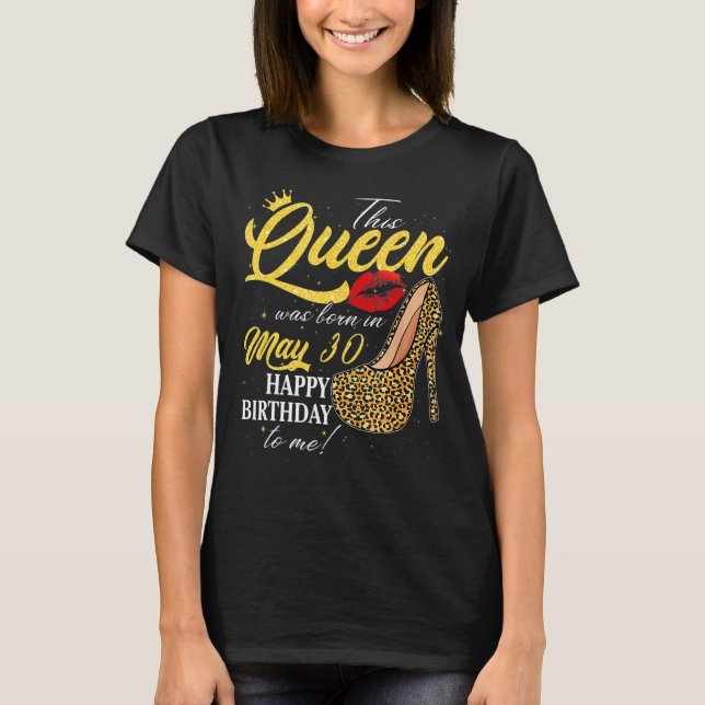 This Queen Was Born On May 30th Happy Birthday To  T-Shirt (Front)
