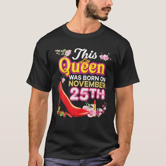 This Queen Was Born On November 25 25Th Happy Birt T-Shirt (Front)