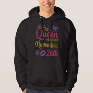 This Queen Was Born On November 26th Happy My Birt Hoodie