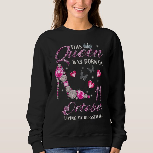 This Queen Was Born On October 11 Living My Blesse Sweatshirt (Front)