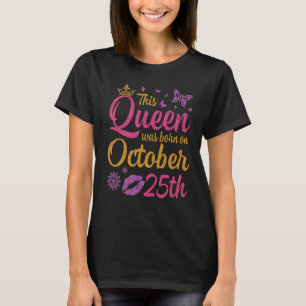 This Queen Was Born On October 25th Happy Birthday T-Shirt
