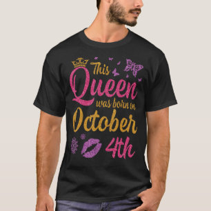 This Queen Was Born On October 4th Happy Birthday  T-Shirt