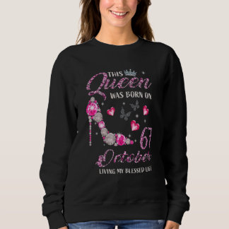 This Queen Was Born On October 67 Living My Blesse Sweatshirt