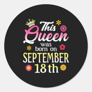 This Queen Was Born On September 18th Birthday Flo Classic Round Sticker