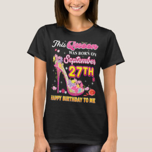 This Queen Was Born On September 27 27th Happy Bir T-Shirt