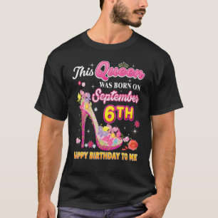 This Queen Was Born On September 6 6th Happy Birth T-Shirt