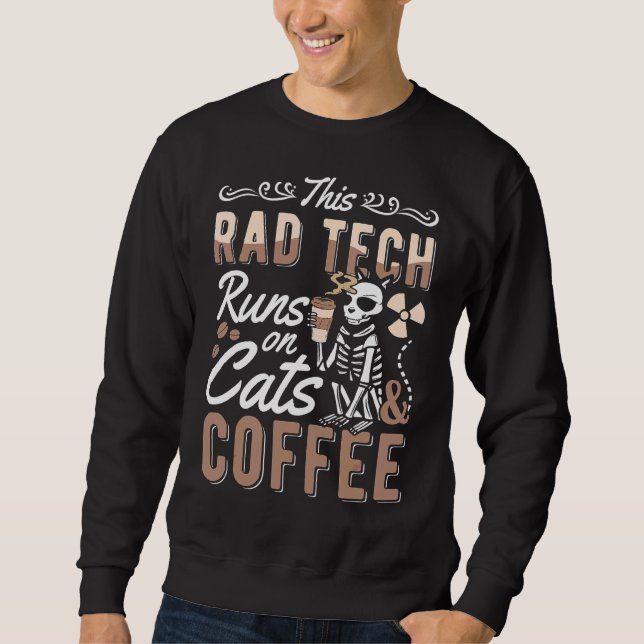 This Rad Tech Runs On Cats And Coffee Rad Techs Ra Sweatshirt (Front)